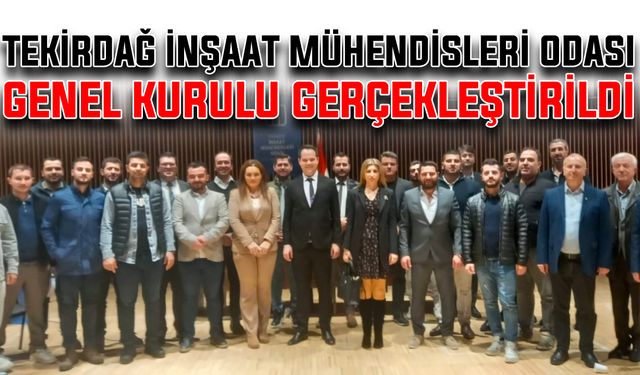 Tekirdağ İnşaat Mühendisleri Odası Genel Kurulu gerçekleştirildi