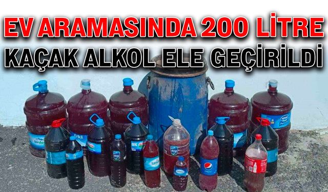 Ev aramasında 200 litre kaçak alkol ele geçirildi