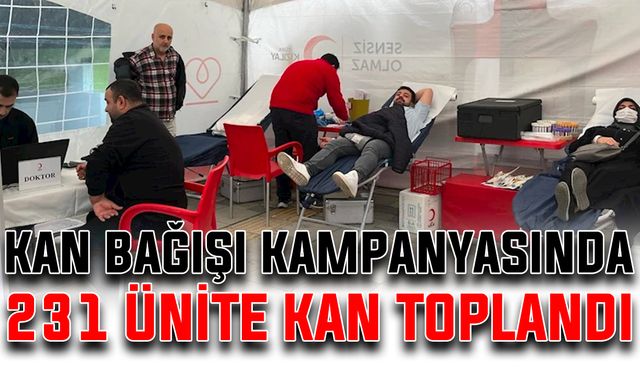 Kan bağışı kampanyasında 231 ünite kan toplandı
