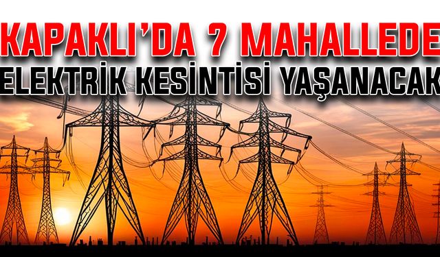 Kapaklı’da 7 Mahallede elektrik kesintisi yaşanacak