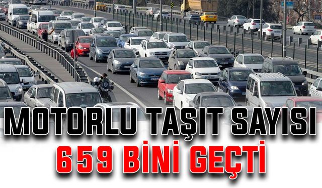 Motorlu taşıt sayısı 659 bini geçti