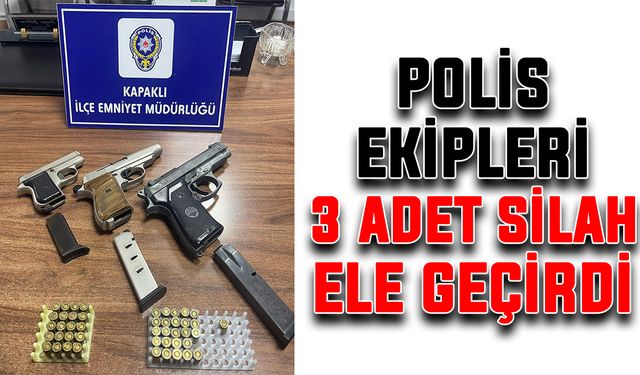 Polis ekipleri 3 adet silah ele geçirdi