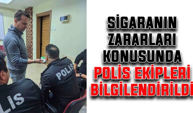 Sigaranın zararları konusunda polis ekipleri bilgilendirildi