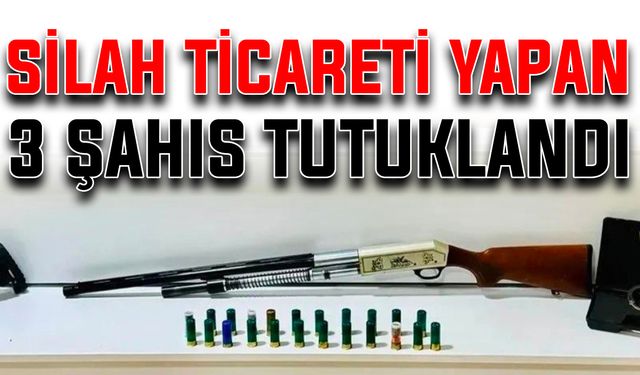 Silah ticareti yapan 3 şahıs tutuklandı