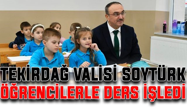 Tekirdağ Valisi Soytürk, öğrencilerle ders işledi