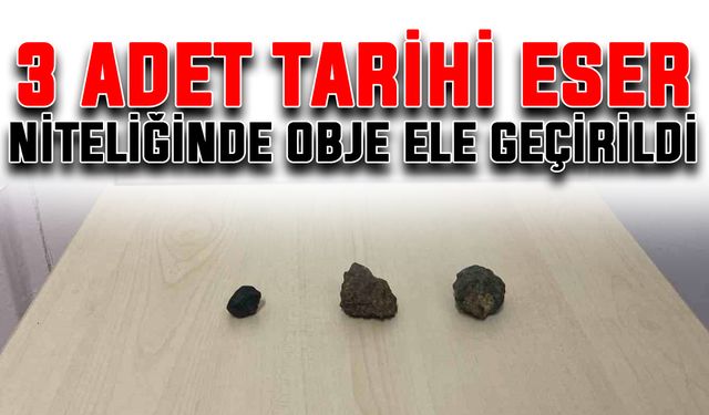 3 adet tarihi eser niteliğinde obje ele geçirildi