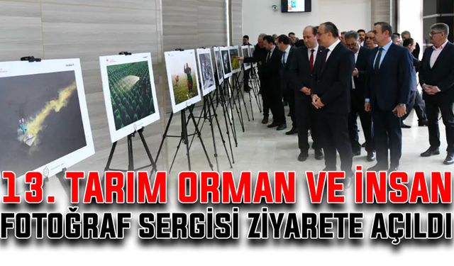 13. Tarım, Orman ve İnsan Fotoğraf Sergisi ziyarete açıldı