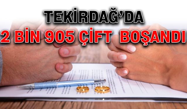 Tekirdağ’da 2 bin 905 çift boşandı