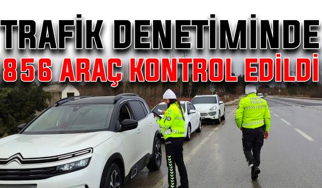 Trafik denetiminde 856 araç kontrol edildi