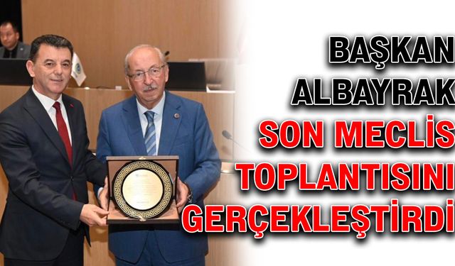 Başkan Albayrak, son meclis toplantısını gerçekleştirdi