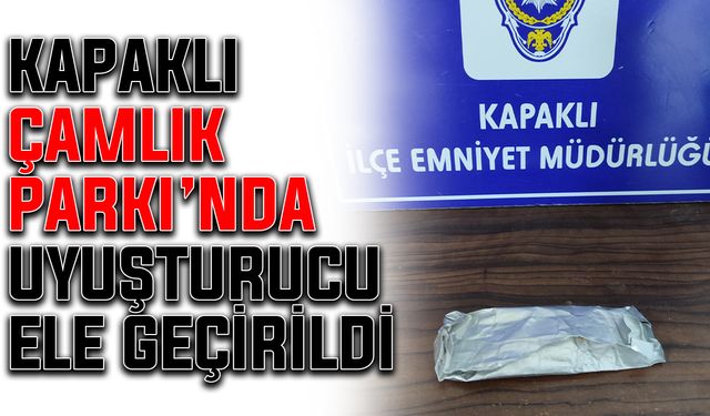 Kapaklı Çamlık Parkı’nda uyuşturucu ele geçirildi