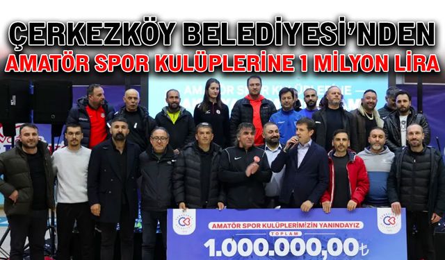 Çerkezköy Belediyesi’nden amatör spor kulüplerine 1 milyon lira