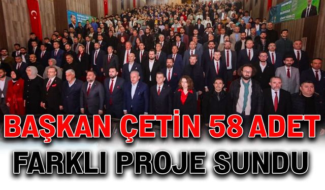 Başkan Çetin, 58 adet farklı proje sundu