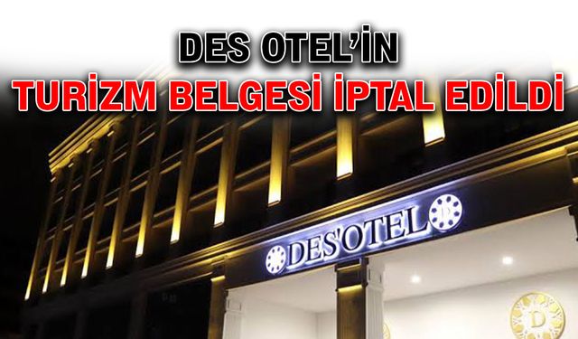 DES Otel’in turizm belgesi iptal edildi