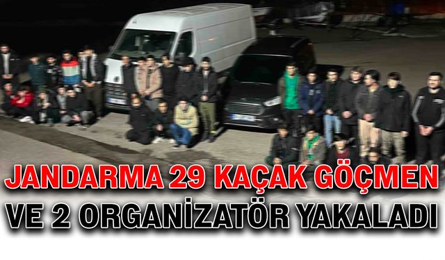 Jandarma 29 kaçak göçmen ve 2 organizatör yakaladı