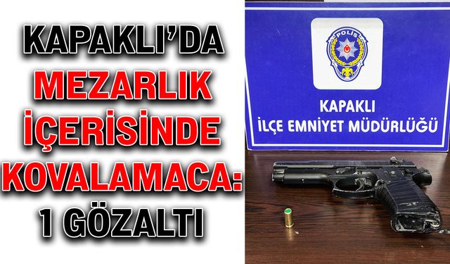 Kapaklı’da mezarlık içerisinde kovalamaca: 1 gözaltı