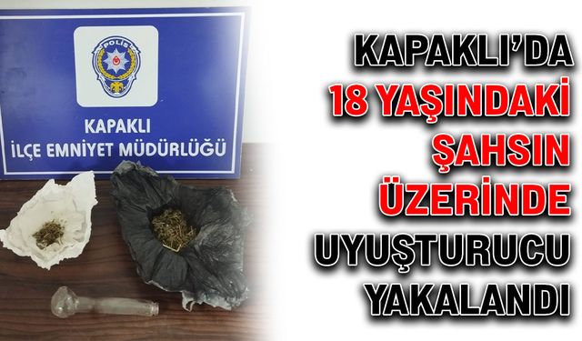 Kapaklı’da 18 yaşındaki şahsın üzerinde uyuşturucu yakalandı