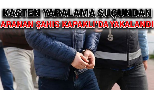 Kasten yaralama suçundan aranan şahıs Kapaklı’da yakalandı