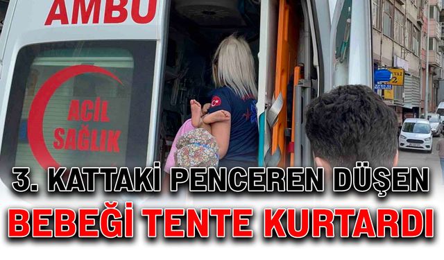 3. kattaki penceren düşen bebeği tente kurtardı