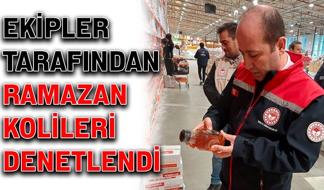 Ekipler tarafından Ramazan kolileri denetlendi