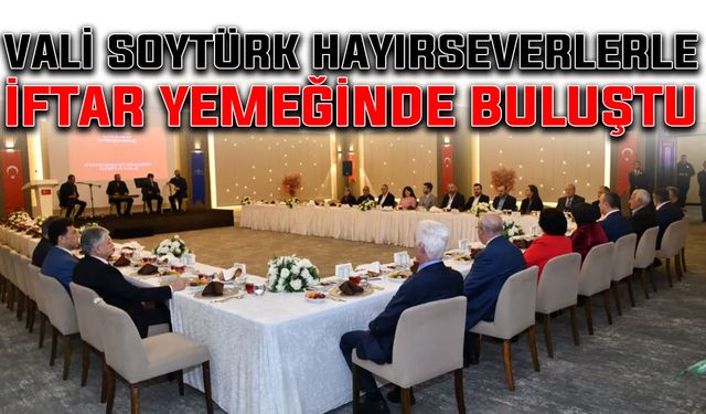 Vali Soytürk, hayırseverlerle iftar yemeğinde buluştu