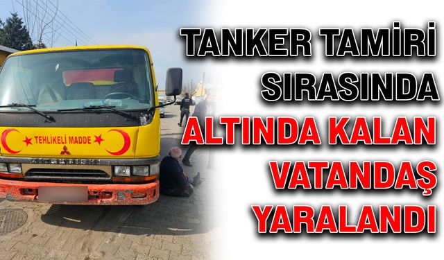 Tanker tamiri sırasında altında kalan vatandaş yaralandı