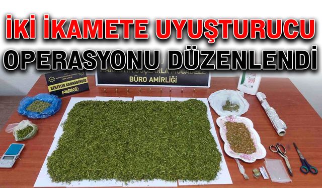 İki ikamete uyuşturucu operasyonu düzenlendi