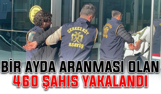 Bir ayda aranması olan 460 şahıs yakalandı