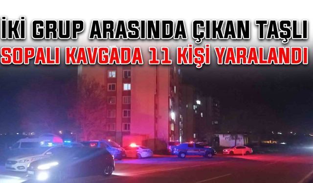 İki grup arasında çıkan taşlı sopalı kavgada 11 kişi yaralandı