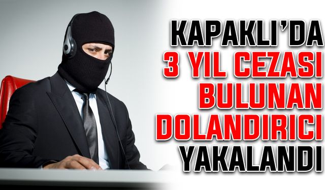 Kapaklı’da 3 yıl cezası bulunan dolandırıcı yakalandı