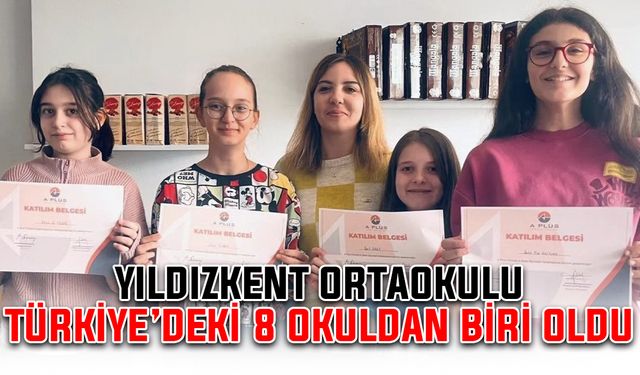 Yıldızkent Ortaokulu, Türkiye’deki 8 okuldan biri oldu