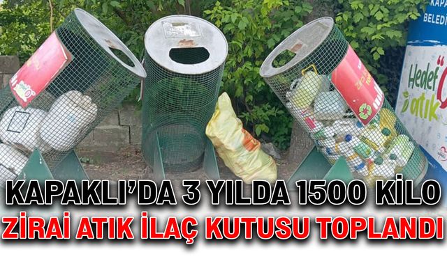 Kapaklı’da 3 yılda 1500 kilo zirai ilaç atık kutusu toplandı