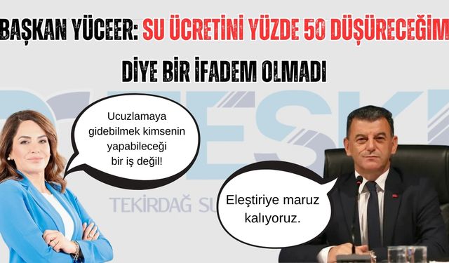 Başkan Yüceer: Su ücretini yüzde 50 düşüreceğim diye bir ifadem olmadı