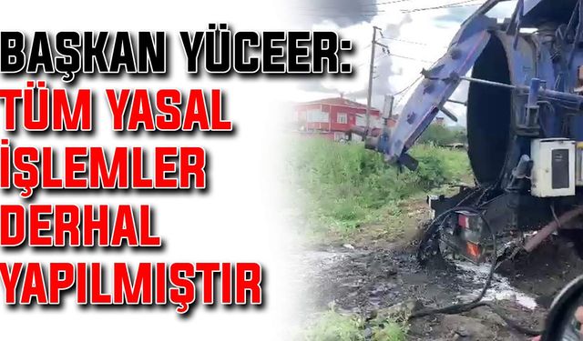 Başkan Yüceer: Tüm yasal işlemler derhal yapılmıştır