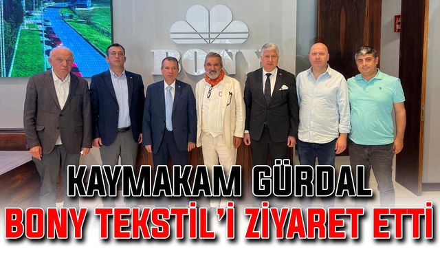 Kaymakam Gürdal, Bony Tekstil’i ziyaret etti