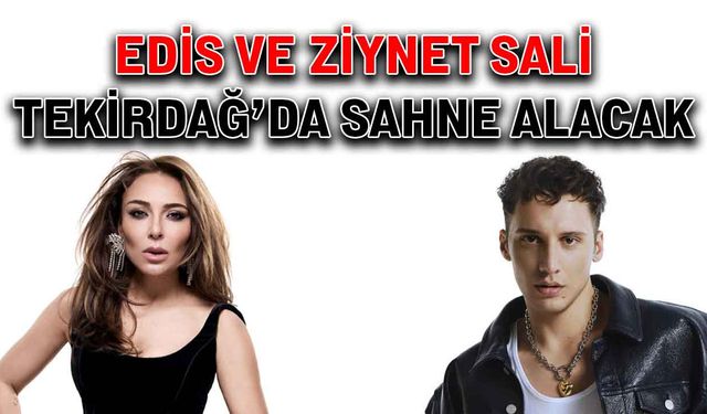 Edis ve Ziynet Sali Tekirdağ’da sahne alacak