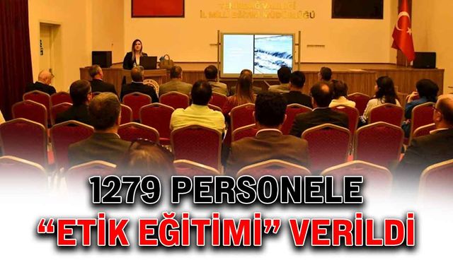 1279 personele “Etik Eğitimi” verildi