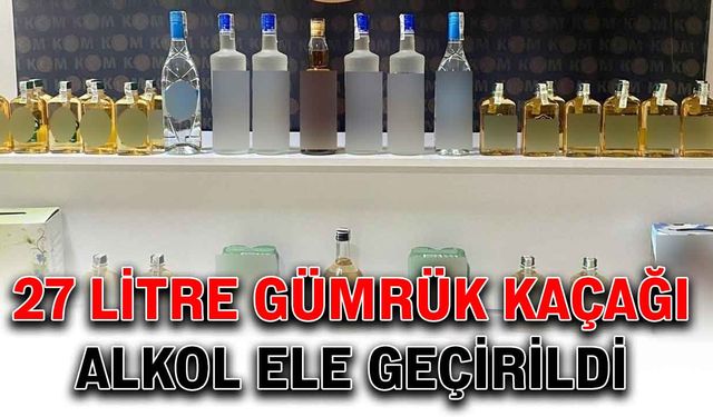 27 litre gümrük kaçağı alkol ele geçirildi