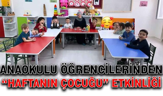 Anaokulu öğrencilerinden “Haftanın Çocuğu” etkinliği