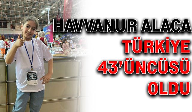 Havvanur Alaca Türkiye 43’üncüsü oldu