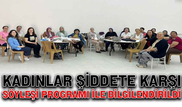 Kadınlar şiddete karşı söyleşi programı ile bilgilendirildi