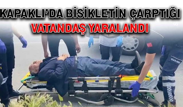 Kapaklı’da bisikletin çarptığı vatandaş yaralandı