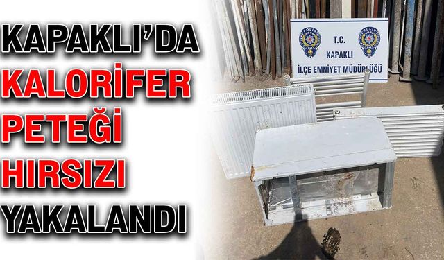 Kapaklı’da kalorifer peteği hırsızı yakalandı