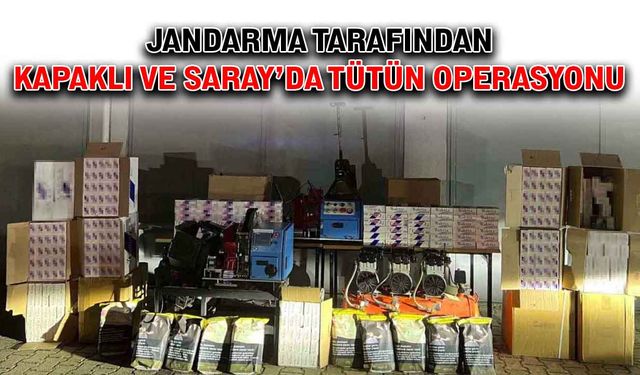 Jandarma tarafından Kapaklı ve Saray’da tütün operasyonu