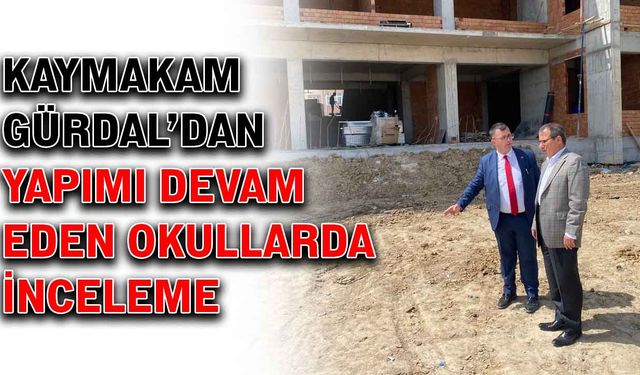 Kaymakam Gürdal’dan devam eden okullarda inceleme