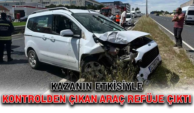 Kazanın etkisiyle kontrolden çıkan araç refüje çıktı