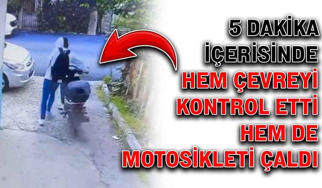 5 dakika içerisinde hem çevreyi kontrol etti hem de motosikleti çaldı