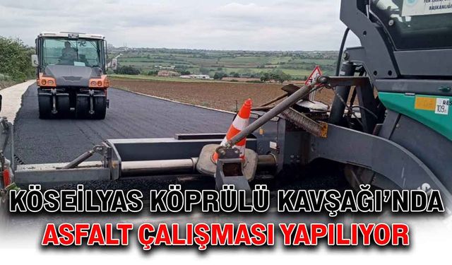 Köseilyas Köprülü Kavşağı’nda asfalt çalışması yapılıyor