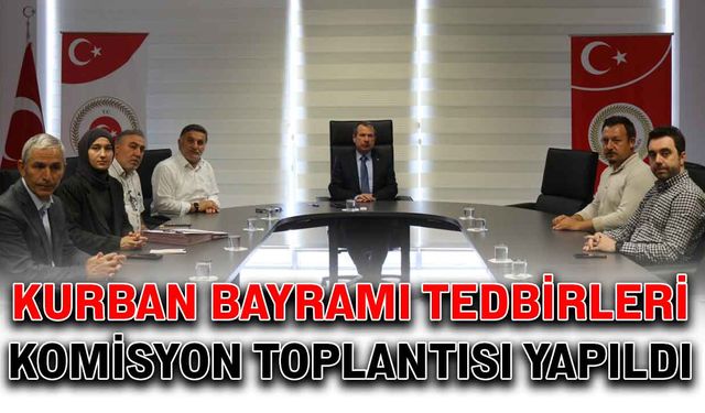 Kurban Bayramı tedbirleri komisyon toplantısı yapıldı