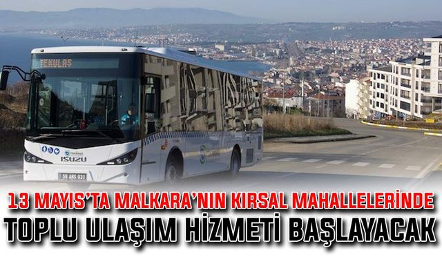 13 Mayıs’ta Malkara’nın kırsal mahallelerinde toplu ulaşım hizmeti başlayacak